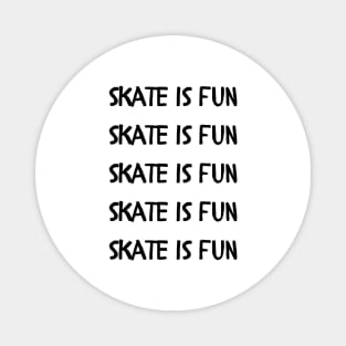 Skate is Fun (Black) Magnet